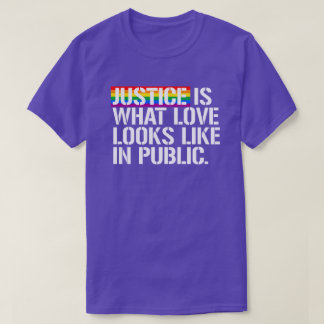T-shirt La justice, c'est ce à quoi ressemble l'amour en p