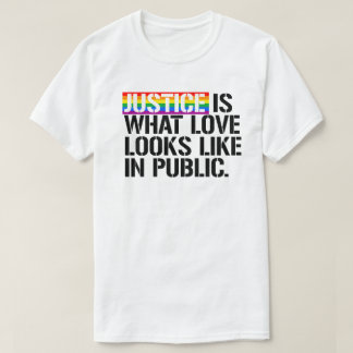 T-shirt La justice, c'est ce à quoi ressemble l'amour en p