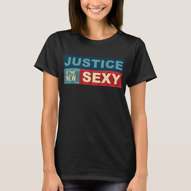 T-shirt La justice est le nouveau tee sexy (Devant)