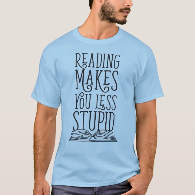 T-shirt La Lecture Vous Rend Moins Stupide (Devant)