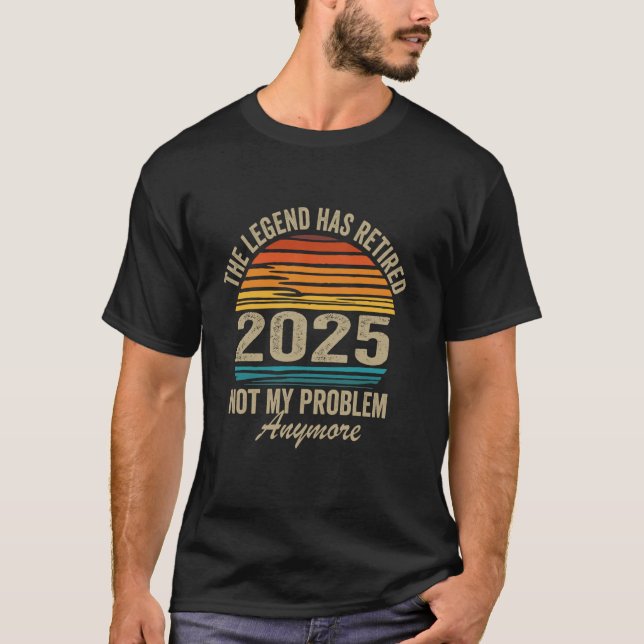 T-shirt La légende a pris sa retraite 2025 pas mon problèm (Devant)