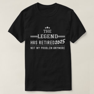 T-shirt La Légende A Retraité 2025 - Plus Mon Problème