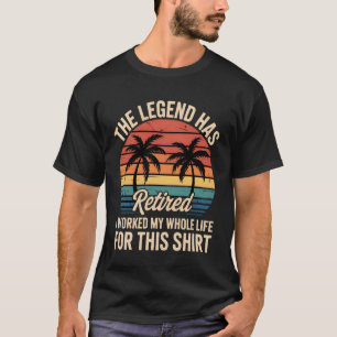 T-shirt La légende est retirée, j'ai travaillé toute ma vi