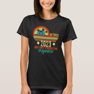 T-shirt La Légende Retire Retraite 2023 Pas Mon Problème