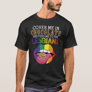 T-shirt La LGBT Me Couvre Dans Le Chocolat Et Me Nourrit À