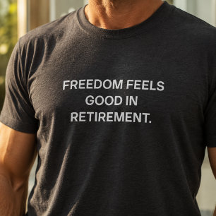 T-shirt La liberté, c'est bon pour la retraite