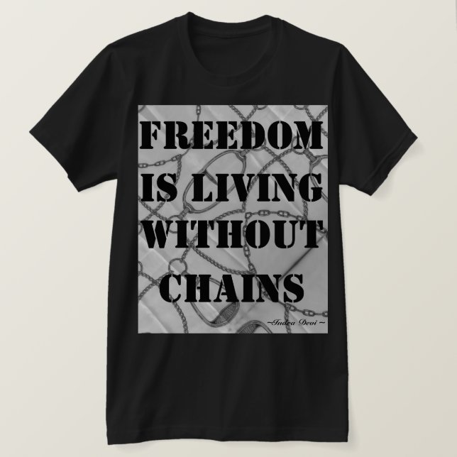 T-shirt La liberté vit sans chaînes. ~Indra Devi~ (Design devant)