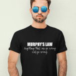 T-shirt La loi de Murphy<br><div class="desc">Tout ce qui peut aller de travers, ira de travers. La Loi de Murphy est un adage ou un épigramme qui peut être utilisé pour décrire la deuxième loi de la thermodynamique dans la science. L'univers est le chaos et plein de désordre.</div>