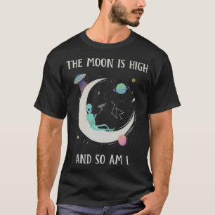 T-shirt La Lune Est Haute Et Moi Aussi
