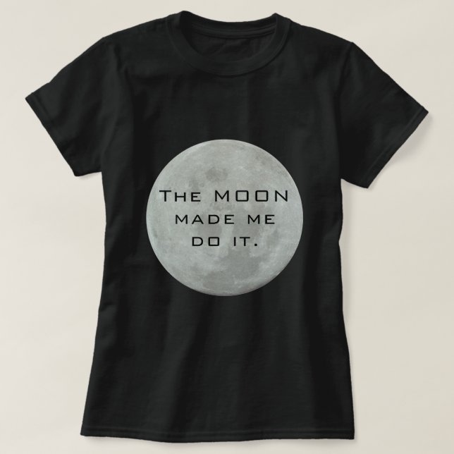 T-shirt La lune m'a incité à le faire - Pleine lune (Design devant)