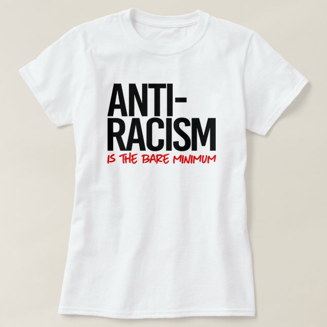 T-shirt La lutte contre le racisme est le strict minimum (Design devant)