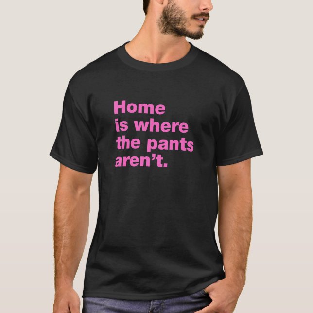 T-shirt La maison est là où le pantalon n’est pas (Devant)