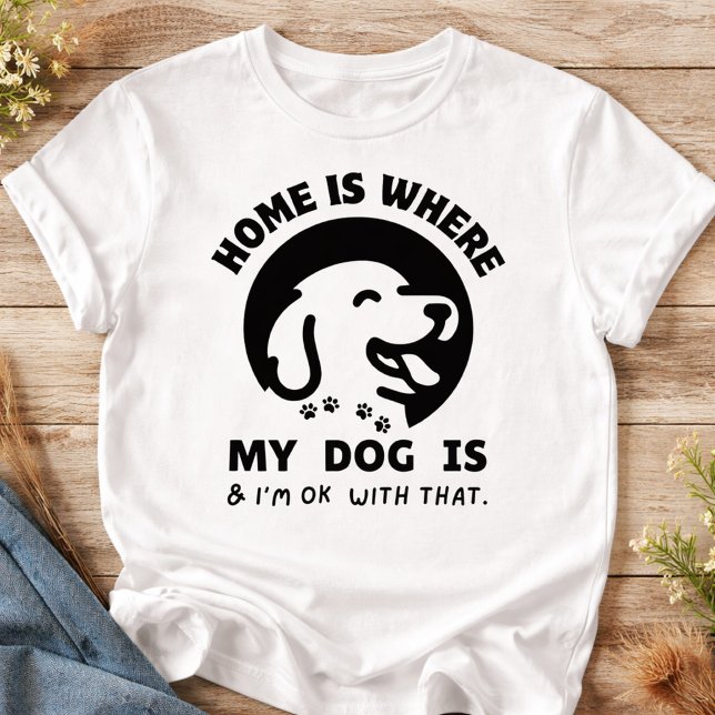 T-shirt La maison est où est mon chien (Home in the USA means one thing—where my dog is. And honestly, I’m totally okay with that.)
