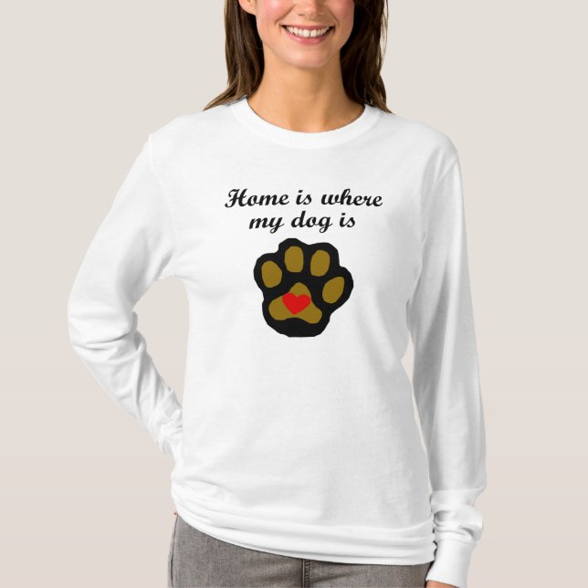 T-shirt La maison est où mon chien est (Devant)