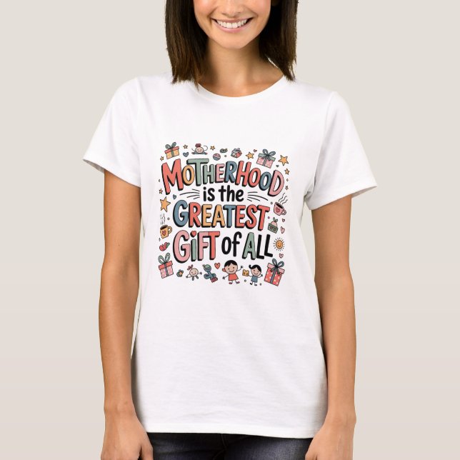 T-shirt La maternité est le plus beau cadeau qui soit (Devant)