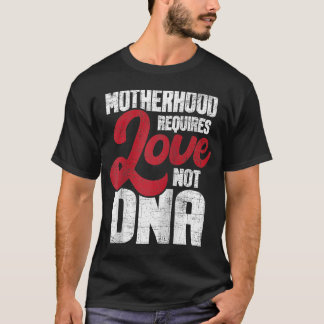 T-shirt La maternité nécessite l'amour et non l'ADN Stepmè