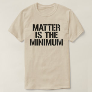 T-shirt La matière est le minimum