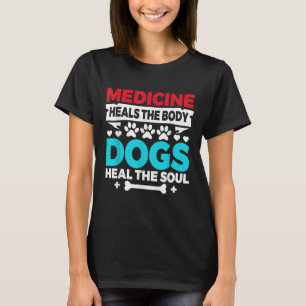 T-shirt La médecine guérit le corps, les chiens guérissent