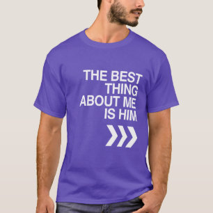 T-SHIRT LA MEILLEURE CHOSE À MON SUJET EST LUI À GAUCHE -.