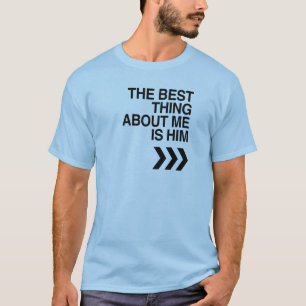 T-shirt La MEILLEURE CHOSE AU SUJET de MOI EST LUI