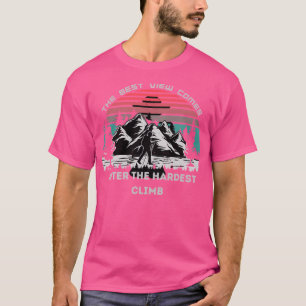 T-shirt La Meilleure Vue Arrive Après La Montée La Plus Di