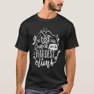 T-shirt La Meilleure Vue Arrive Après La Montée La Plus Di