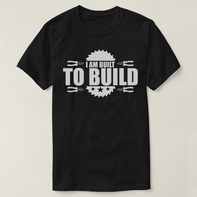T-shirt La menuiserie Je Suis Construite Pour Construire (Design devant)