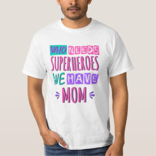 T-shirt La mère de Who needs superhéroes