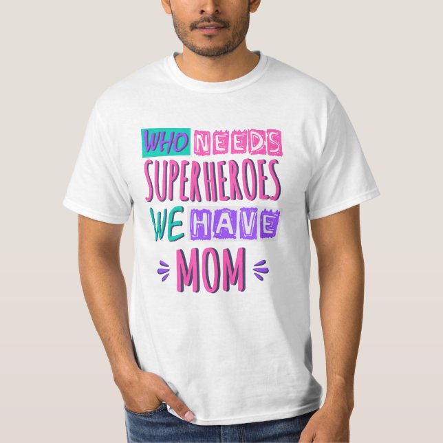 T-shirt La mère de Who needs superhéroes (Devant)