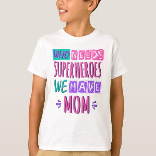 T-shirt La mère de Who needs superhéroes