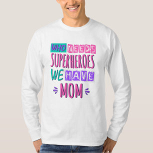 T-shirt La mère de Who needs superhéroes