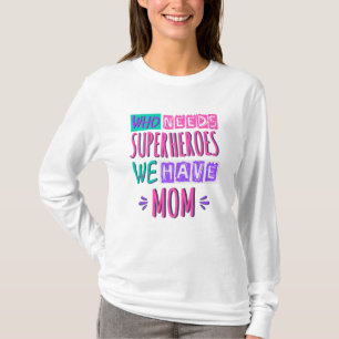 T-shirt La mère de Who needs superhéroes