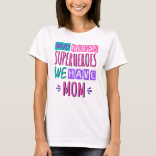 T-shirt La mère de Who needs superhéroes