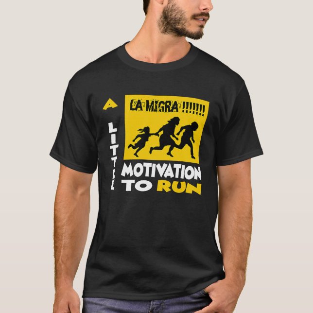 T-shirt La Migra Une Petite Motivation À Exécuter (Devant)