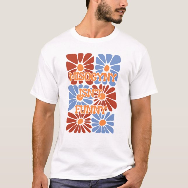 T-shirt La misogynie n'est pas drôle - Floral rétro (Devant)