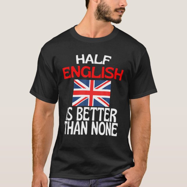 T-shirt La Moitié Anglais Est Meilleur Que Aucun Amusant A (Devant)