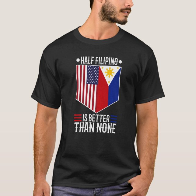 T-shirt La Moitié De Filipinio Est Meilleure Que Aucune 2 (Devant)