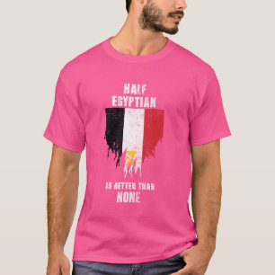 T-shirt La Moitié De L'Égyptien Est Meilleure Que Rien De