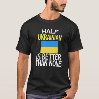 T-shirt La moitié de l'Ukraine est meilleure que aucune dr