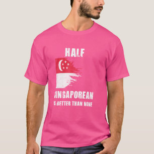 T-shirt La Moitié De Singapour Est Meilleur Que Aucun Sing