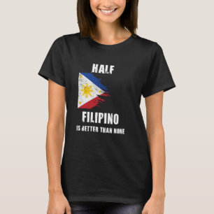 T-shirt La Moitié Des Philippins Est Meilleure Que Aucun P