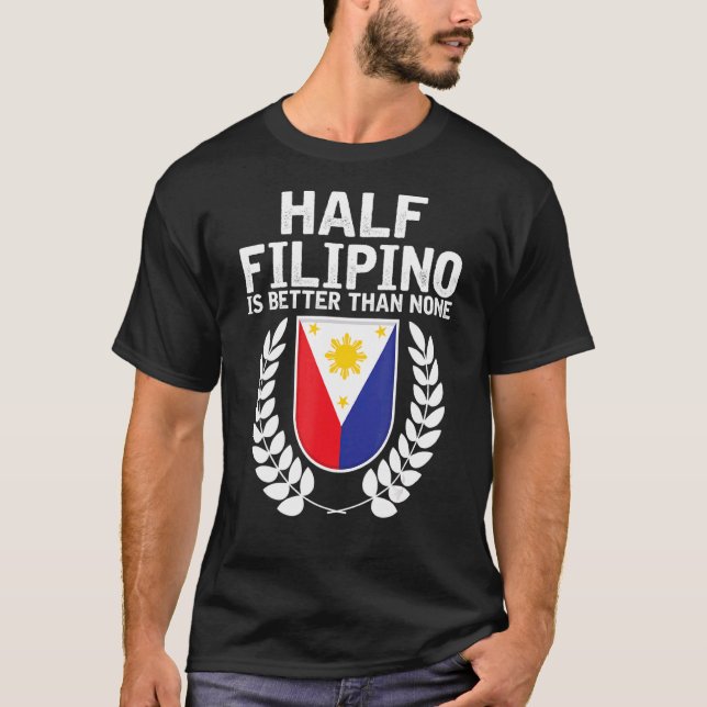 T-shirt La Moitié Des Philippins Est Meilleure Que Aucune  (Devant)