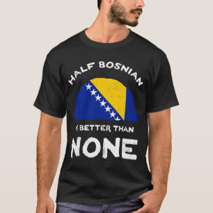 T-shirt La moitié du Bosniaque vaut mieux qu'aucune Bosnie
