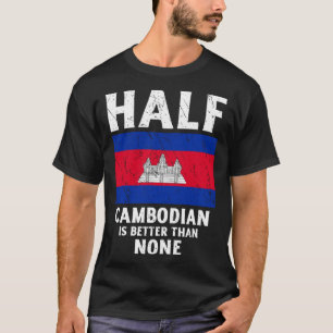 T-shirt La Moitié du Cambodge vaut mieux qu'aucun drapeau 