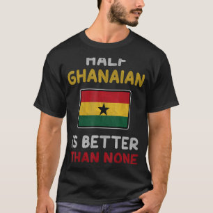 T-shirt La Moitié du Ghanéen vaut mieux que le drapeau du