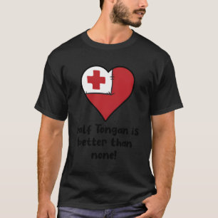 T-shirt La Moitié Du Tongan Est Meilleur Que Aucun Drapeau