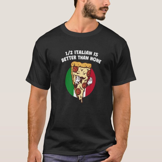 T-shirt La Moitié Italienne Est Meilleure Que Aucun Humour (Devant)