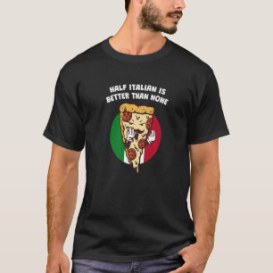 T-shirt La Moitié Italienne Est Meilleure Que Aucune Natio