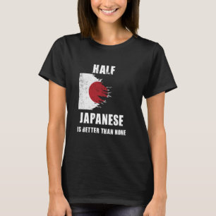 T-shirt La Moitié Japonaise Est Meilleure Que Aucun Japona