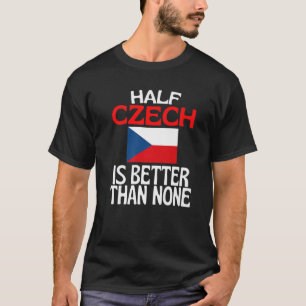 T-shirt La Moitié Tchèque Vaut Mieux Que Aucune Rue Tch